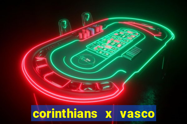 corinthians x vasco da gama ao vivo futemax